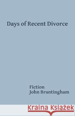 Days of Recent Divorce John Brantingham   9798362835392