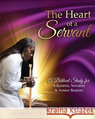 The Heart of a Servant Valeria Murphy 9798362845834 Independently Published