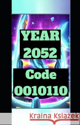 YEAR 2052 Future Predictions & Past Prognostications 0010110: Nostradamus Algorithm 0010110 Napoleon P Torkom, PH D 9798362964429 Independently Published