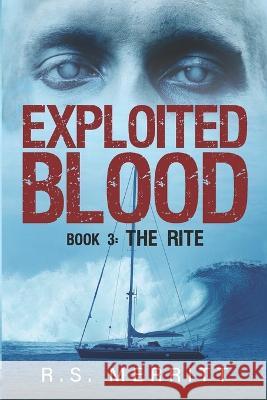 Exploited Blood: Book 3: The Rite R S Merritt 9798362967611 Independently Published