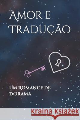 Amor e tradução: Um romance de dorama Kristal Moreira Gouveia 9798362975326 Independently Published