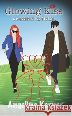 Glowing Kiss Angelina Kerner, Maggie Kern 9798362980092 Independently Published