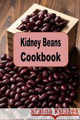 Kidney Beans Cookbook Laura Sommers 9798362992385 Independently Published