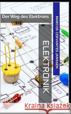 Elektronik: Der Weg des Elektrons Marcos Cervantes Janssen 9798363003066