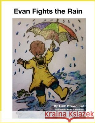 Evan Fights the Rain Linda Weaver Hunt, Cathy Sovine Cook 9798363053535 Independently Published