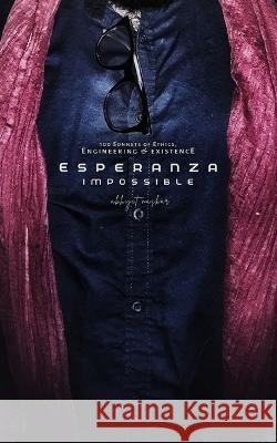 Esperanza Impossible: 100 Sonnets of Ethics, Engineering & Existence Abhijit Naskar   9798363079337