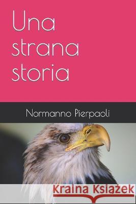 Una strana storia Normanno Pierpaoli 9798363092916