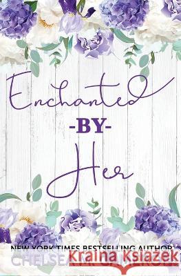 Enchanted By Her Chelsea M Cameron 9798363130175 Independently Published
