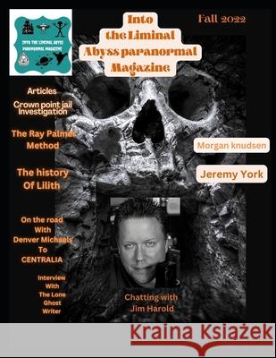 Into the Liminal Abyss paranormal Magazine Fall 2022 Squatch Gq Magazine LLC 9798363149740 Independently Published