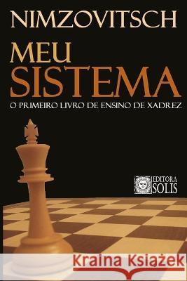 Meu Sistema Aaron Nimzovitsch, Francisco Garcez Leme 9798363167331 Independently Published