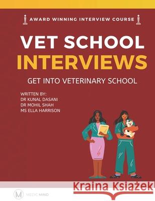 Master the Vet Interview Get into Veterinary School: Vet School Interview Mohil Shah, Kunal Dasani, Ella Harrison 9798363204616 Independently Published