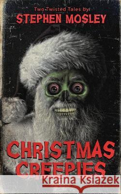 Christmas Creepies Stephen Mosley 9798363236471