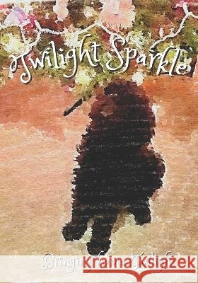 Twilight Sparkle: Bringing home Twilight A C Holder 9798363238284 Independently Published