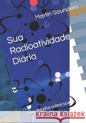 Suando Sua Radioatividade Diária: Em detalhes sobre sua vida Carmona, Tainara 9798363261862