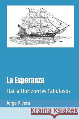 La Esperanza: Hacia Horizontes Fabulosos Jorge Rivera 9798363262500