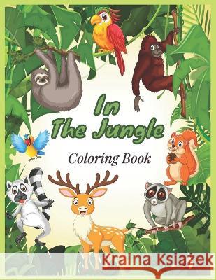 In the Jungle Coloring Book Chaima Benz 9798363274909 Independently Published