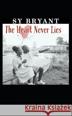 The Heart Never Lies Sy Bryant 9798363317347