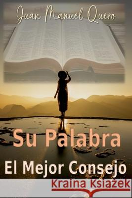 Su Palabra: El Mejor Consejo Juan Manuel Quero Moreno 9798363341397