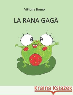 La rana Gagà Vittoria Bruno 9798363385957 Independently Published