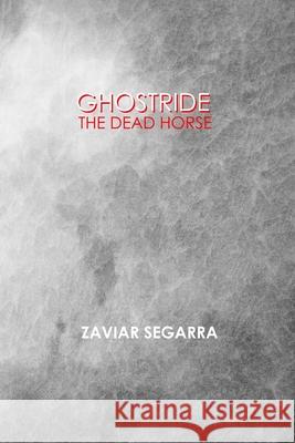 Ghostride The Dead Horse Zaviar Segarra 9798363392412 Independently Published