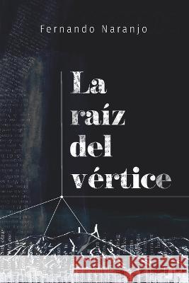 La raíz del vértice Fernando Naranjo 9798363394669 Independently Published
