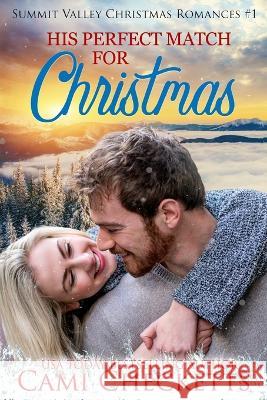 His Perfect Match for Christmas Cami Checketts 9798363395826