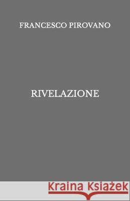Rivelazione Francesco Pirovano   9798363416040 Independently Published