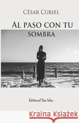 Al paso con tu sombra César Curiel, Odalys Interián 9798363420177