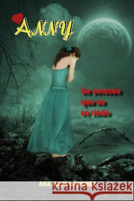 Anny: Un Corazon Que No Se Rinde Ana J Sanchez   9798363428128 Independently Published