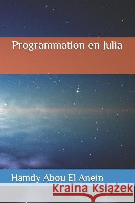 Programmation en Julia Hamdy Abou El Anein 9798363478772 Independently Published
