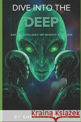 Dive into the Deep: An Anthology of Short Stories Sheryll Elizabeth Putnam   9798363490200