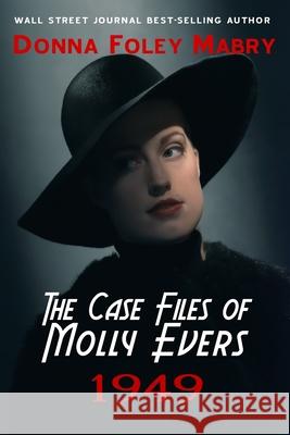 The Case Files of Molly Evers: 1949 Donna Foley Mabry 9798363629693 Independently Published