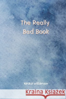 The Really Bad Book Natalia Williamson 9798363633980