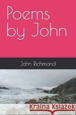 Poems by John John Richmond 9798363744372