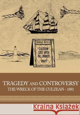 Tragedy and Controversy: The Wreck of the Culzean 1881 Ian Hills   9798363764240 Independently Published