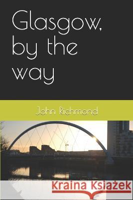Glasgow, by the way John Richmond   9798363774102