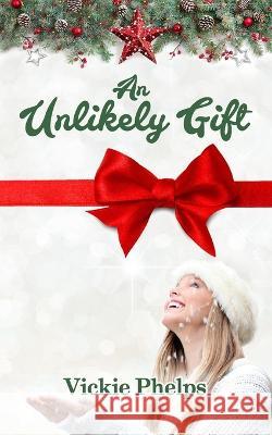 An Unlikely Gift Vickie Phelps 9798363780653 Independently Published