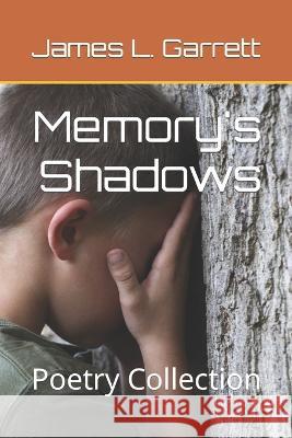 Memory's Shadows: Poetry Collection James L Garrett 9798363791093 Independently Published