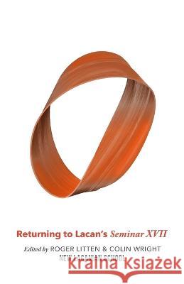 Returning to Lacan's Seminar XVII New Lacanian School, Roger Litten, Colin Wright 9798363795442 Independently Published