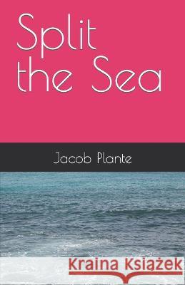 Split the Sea Jacob Plante 9798363875052