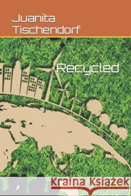 Recycled Juanita Tischendorf 9798363892622