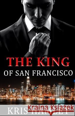 The King of San Francisco Kris Hamlet   9798363898068 Independently Published