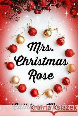 Mrs. Christmas Rose Cathleen Maza   9798363930553 Independently Published