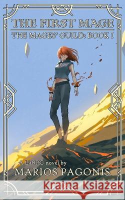 The First Mage: A LitRPG Fantasy Novel Marios Pagonis 9798363957734 Independently Published