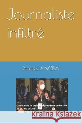 Journaliste infiltré Ramsés Ancira 9798363977251