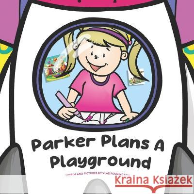 Parker Plans A Playground Vlad Pennington 9798364001177