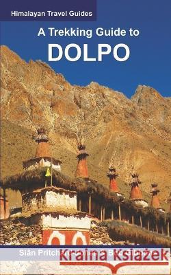 A Trekking Guide to Dolpo: Upper and Lower Dolpo Bob Gibbons Map House Pawan Shakya 9798364064721 Independently Published