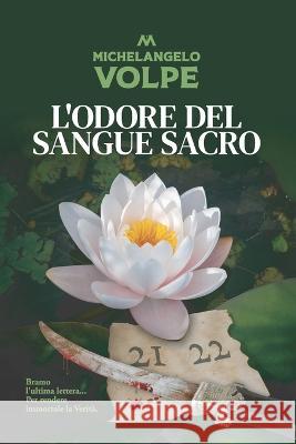 L'odore del sangue sacro Michelangelo Volpe 9798364074553 Independently Published