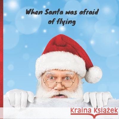 When Santa was afraid of flying Education 9798364085146