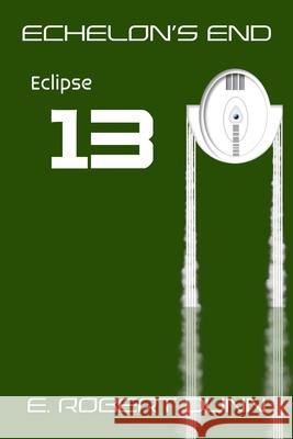 Echelon's End, Book 13: Eclipse E Robert Dunn 9798364106186 Independently Published